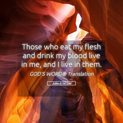 Picture 05 - John 6:56 GW - Those who eat my flesh and drink my blood live in - Bible Verse Picture