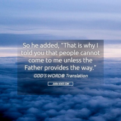 Picture 05 - John 6:65 GW - So he added, “That is why I told you that - Bible Verse Picture