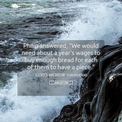 Picture 05 - John 6:7 GW - Philip answered, “We would need about a - Bible Verse Picture