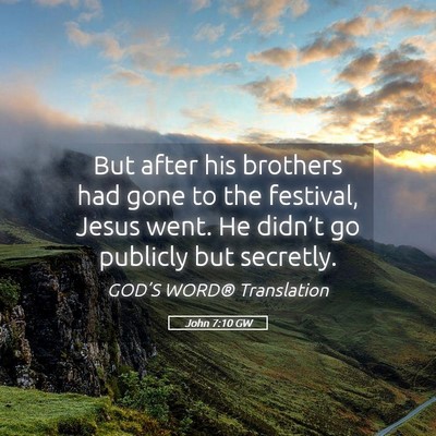 Picture 05 - John 7:10 GW - But after his brothers had gone to the festival, - Bible Verse Picture
