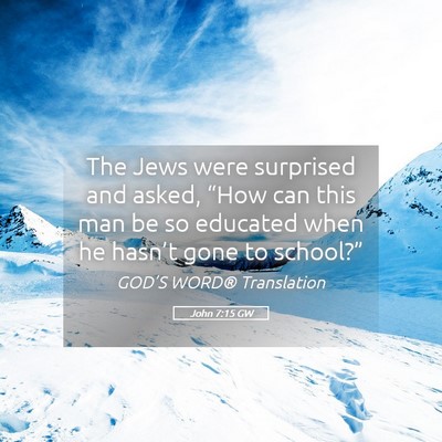 Picture 05 - John 7:15 GW - The Jews were surprised and asked, “How can - Bible Verse Picture
