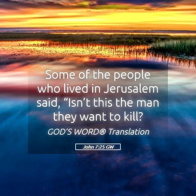 Picture 05 - John 7:25 GW - Some of the people who lived in Jerusalem said, - Bible Verse Picture
