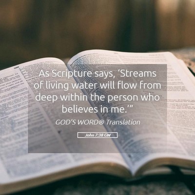Picture 05 - John 7:38 GW - As Scripture says, ‘Streams of living water - Bible Verse Picture