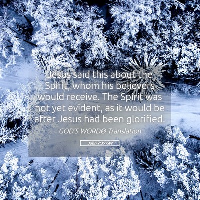 Picture 05 - John 7:39 GW - Jesus said this about the Spirit, whom his - Bible Verse Picture