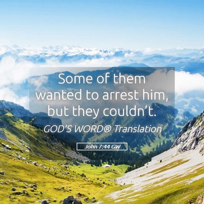 Picture 05 - John 7:44 GW - Some of them wanted to arrest him, but they - Bible Verse Picture