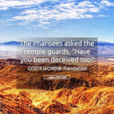 Picture 05 - John 7:47 GW - The Pharisees asked the temple guards, “Have - Bible Verse Picture