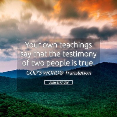 Picture 05 - John 8:17 GW - Your own teachings say that the testimony of two - Bible Verse Picture