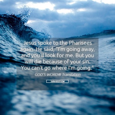 Picture 05 - John 8:21 GW - Jesus spoke to the Pharisees again. He said, - Bible Verse Picture