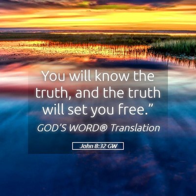 Picture 05 - John 8:32 GW - You will know the truth, and the truth will set - Bible Verse Picture