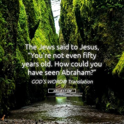 Picture 05 - John 8:57 GW - The Jews said to Jesus, “You’re not even - Bible Verse Picture
