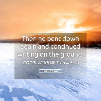 Picture 05 - John 8:8 GW - Then he bent down again and continued writing on - Bible Verse Picture