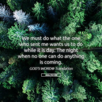 Picture 05 - John 9:4 GW - We must do what the one who sent me wants us to - Bible Verse Picture