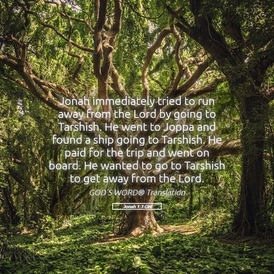 Picture 05 - Jonah 1:3 GW - Jonah immediately tried to run away from the Lord - Bible Verse Picture