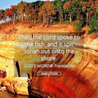Picture 05 - Jonah 2:10 GW - Then the Lord spoke to the fish, and it spit - Bible Verse Picture