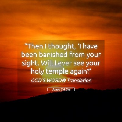 Picture 05 - Jonah 2:4 GW - “Then I thought, ‘I have been banished from - Bible Verse Picture
