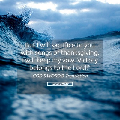 Picture 05 - Jonah 2:9 GW - But I will sacrifice to you with songs of - Bible Verse Picture