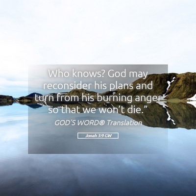 Picture 05 - Jonah 3:9 GW - Who knows? God may reconsider his plans and turn - Bible Verse Picture