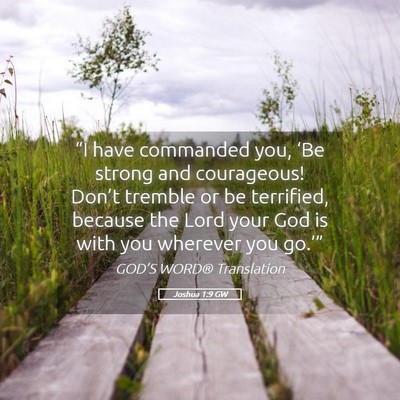 Picture 05 - Joshua 1:9 GW - “I have commanded you, ‘Be strong and - Bible Verse Picture