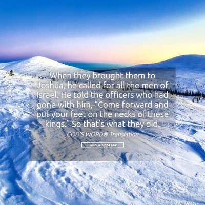 Picture 05 - Joshua 10:24 GW - When they brought them to Joshua, he called for - Bible Verse Picture