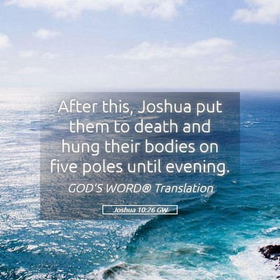 Picture 05 - Joshua 10:26 GW - After this, Joshua put them to death and hung - Bible Verse Picture