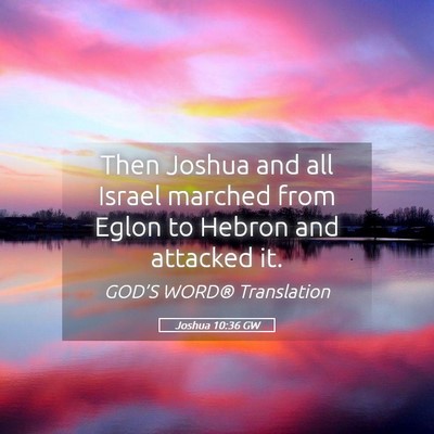 Picture 05 - Joshua 10:36 GW - Then Joshua and all Israel marched from Eglon to - Bible Verse Picture