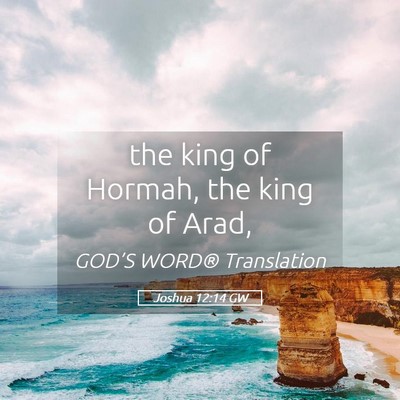 Picture 05 - Joshua 12:14 GW - the king of Hormah, the king of - Bible Verse Picture