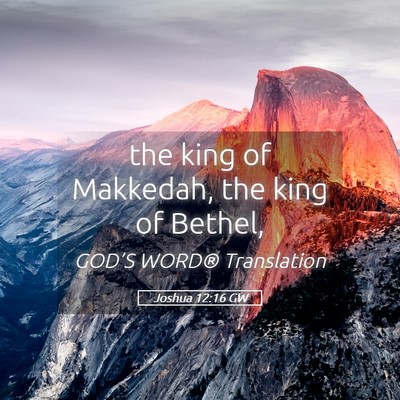 Picture 05 - Joshua 12:16 GW - the king of Makkedah, the king of - Bible Verse Picture