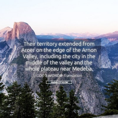 Picture 05 - Joshua 13:16 GW - Their territory extended from Aroer on the edge - Bible Verse Picture
