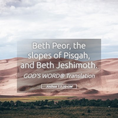 Picture 05 - Joshua 13:20 GW - Beth Peor, the slopes of Pisgah, and Beth - Bible Verse Picture