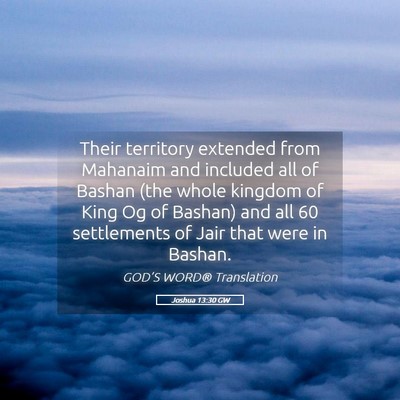 Picture 05 - Joshua 13:30 GW - Their territory extended from Mahanaim and - Bible Verse Picture