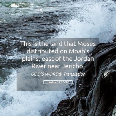 Picture 05 - Joshua 13:32 GW - This is the land that Moses distributed on - Bible Verse Picture