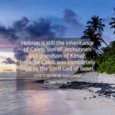 Picture 05 - Joshua 14:14 GW - Hebron is still the inheritance of Caleb, son of - Bible Verse Picture