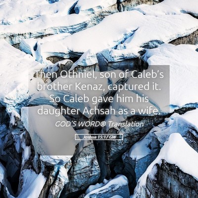 Picture 05 - Joshua 15:17 GW - Then Othniel, son of Caleb’s brother Kenaz, - Bible Verse Picture