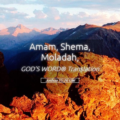 Picture 05 - Joshua 15:26 GW - Amam, Shema, - Bible Verse Picture