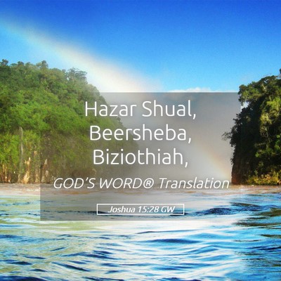 Picture 05 - Joshua 15:28 GW - Hazar Shual, Beersheba, - Bible Verse Picture