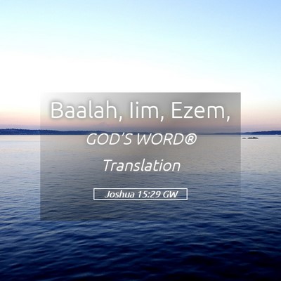 Picture 05 - Joshua 15:29 GW - Baalah, Iim, - Bible Verse Picture