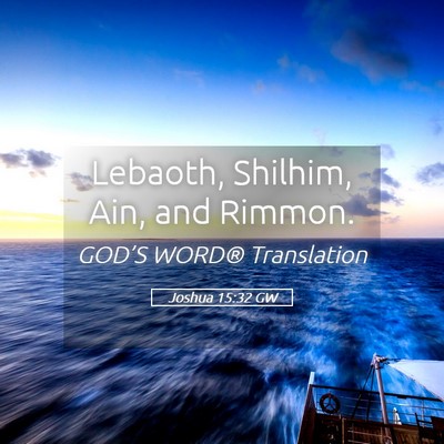 Picture 05 - Joshua 15:32 GW - Lebaoth, Shilhim, Ain, and - Bible Verse Picture