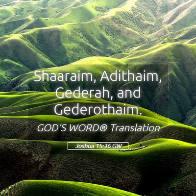 Picture 05 - Joshua 15:36 GW - Shaaraim, Adithaim, Gederah, and - Bible Verse Picture