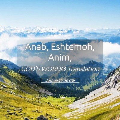 Picture 05 - Joshua 15:50 GW - Anab, Eshtemoh, - Bible Verse Picture
