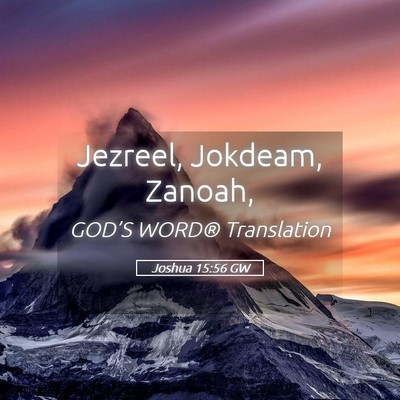 Picture 05 - Joshua 15:56 GW - Jezreel, Jokdeam, - Bible Verse Picture