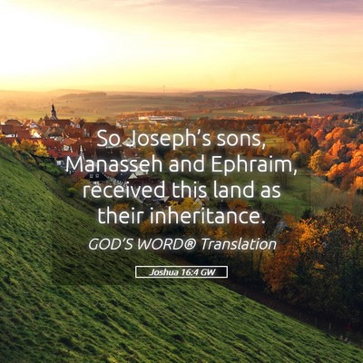 Picture 05 - Joshua 16:4 GW - So Joseph’s sons, Manasseh and Ephraim, - Bible Verse Picture