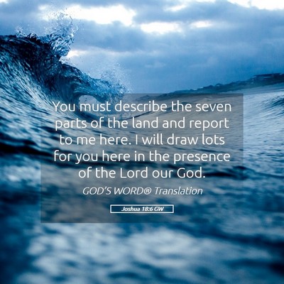 Picture 05 - Joshua 18:6 GW - You must describe the seven parts of the land and - Bible Verse Picture
