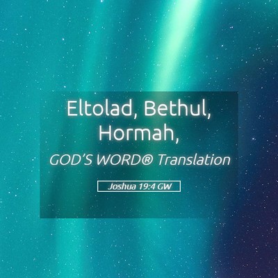 Picture 05 - Joshua 19:4 GW - Eltolad, Bethul, - Bible Verse Picture