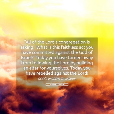 Picture 05 - Joshua 22:16 GW - “All of the Lord’s congregation is asking, - Bible Verse Picture