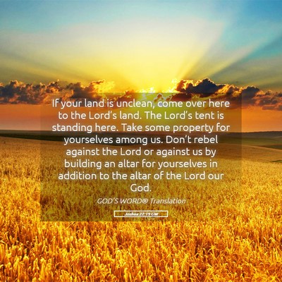 Picture 05 - Joshua 22:19 GW - If your land is unclean, come over here to the - Bible Verse Picture