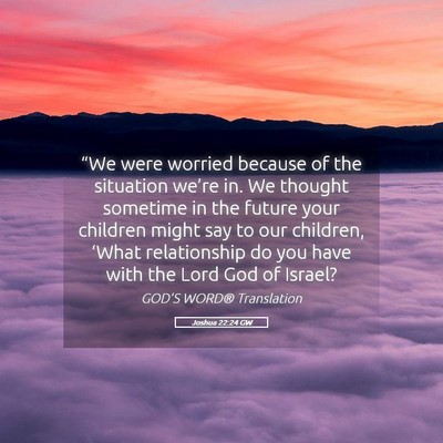 Picture 05 - Joshua 22:24 GW - “We were worried because of the situation - Bible Verse Picture