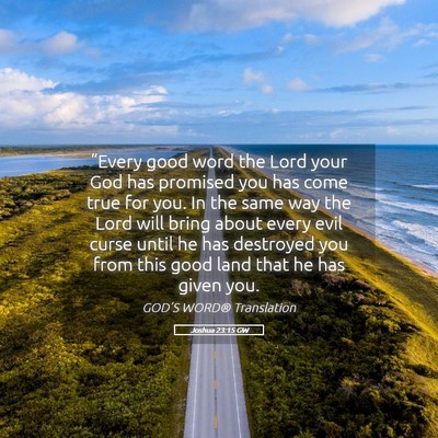Picture 05 - Joshua 23:15 GW - “Every good word the Lord your God has promised - Bible Verse Picture