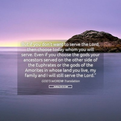 Picture 05 - Joshua 24:15 GW - But if you don’t want to serve the Lord, then - Bible Verse Picture