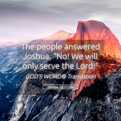 Picture 05 - Joshua 24:21 GW - The people answered Joshua, “No! We will only - Bible Verse Picture