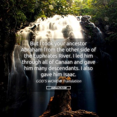 Picture 05 - Joshua 24:3 GW - But I took your ancestor Abraham from the other - Bible Verse Picture